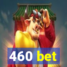 460 bet